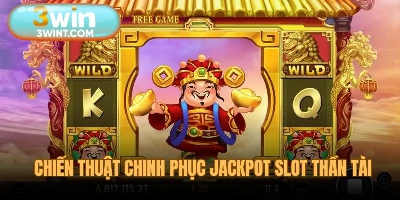 Chiến lược giúp chinh phục jackpot thần tài liên tục