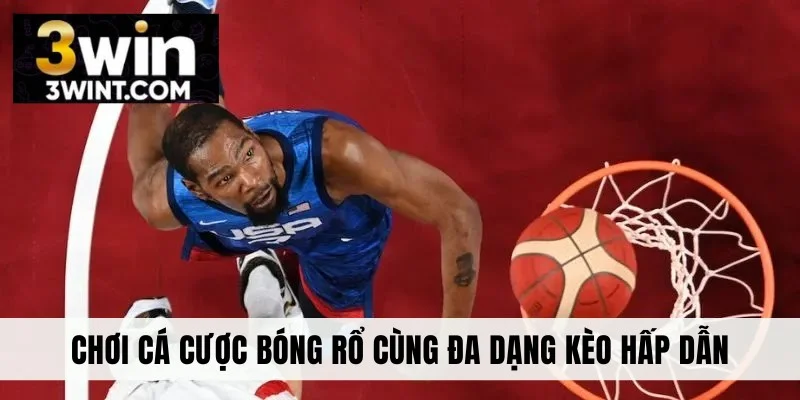 Chơi cá cược bóng rổ cùng đa dạng kèo hấp dẫn