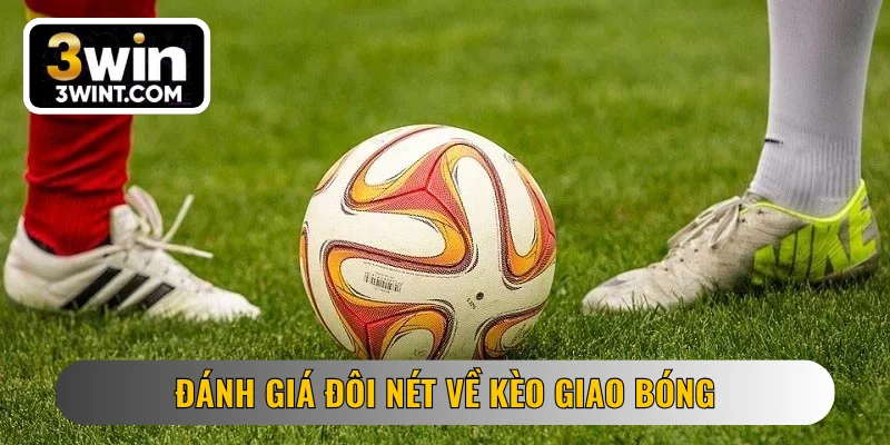 Đánh giá đôi nét về kèo giao bóng