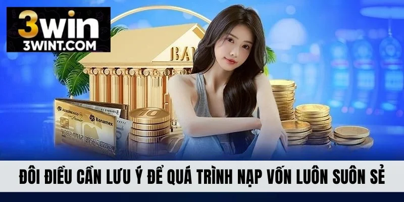 Đôi điều cần lưu ý để quá trình nạp suôn sẻ