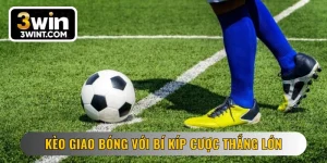 Kèo Giao Bóng Với Bí Kíp Cược Trực Tiếp Thắng Lớn 99,9%