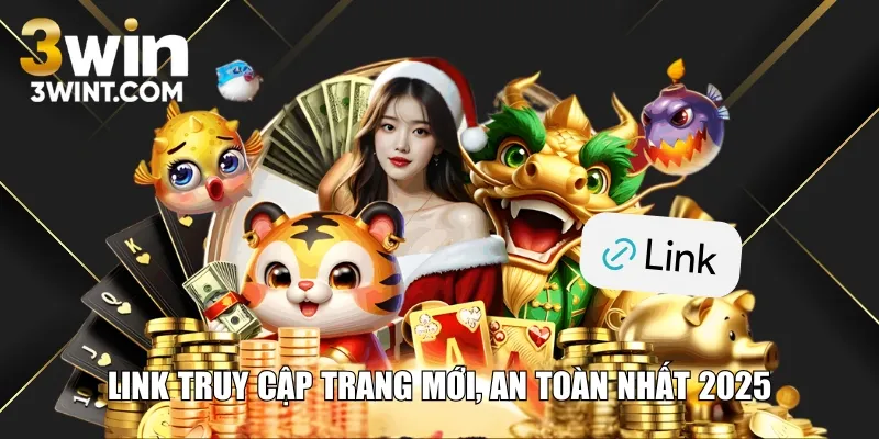 Link truy cập trang mới, an toàn nhất 2025