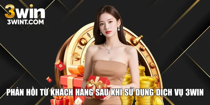 Phản hồi từ khách hàng sau khi sử dụng dịch vụ 3WIN